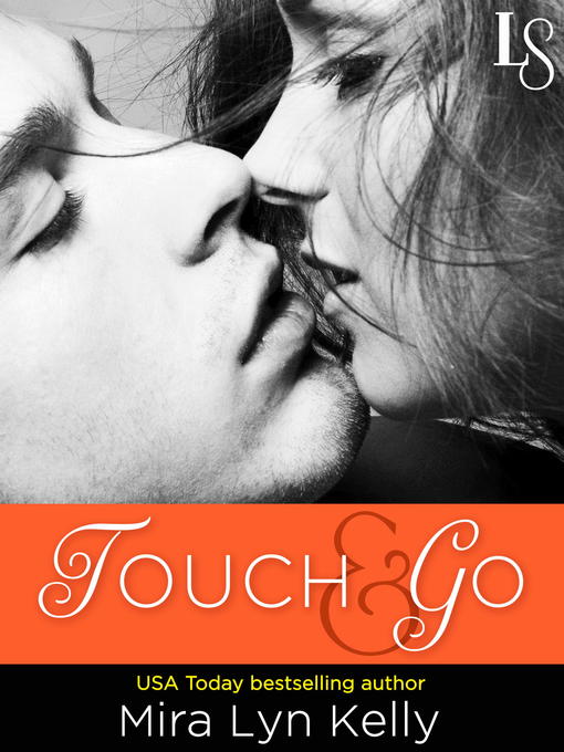 Title details for Touch & Go by Mira Lyn Kelly - Available
